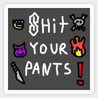 SH*T YOUR PANTS Sticker